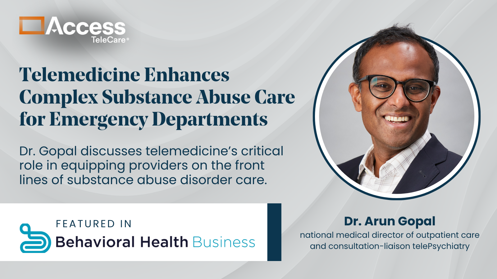 Dr. Arun Gopal of Access TeleCare talks with Behavioral Health Business about SUDs