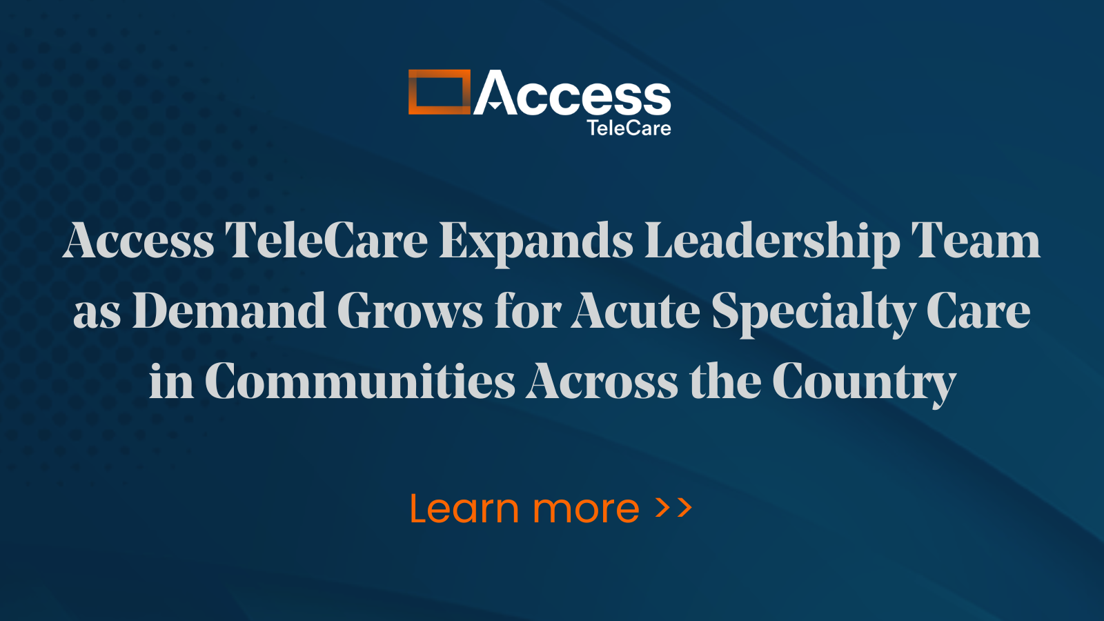 Access TeleCare expands leadership team, read the press release